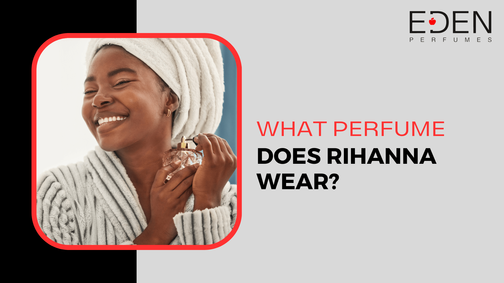 What Perfume Does Rihanna Wear?