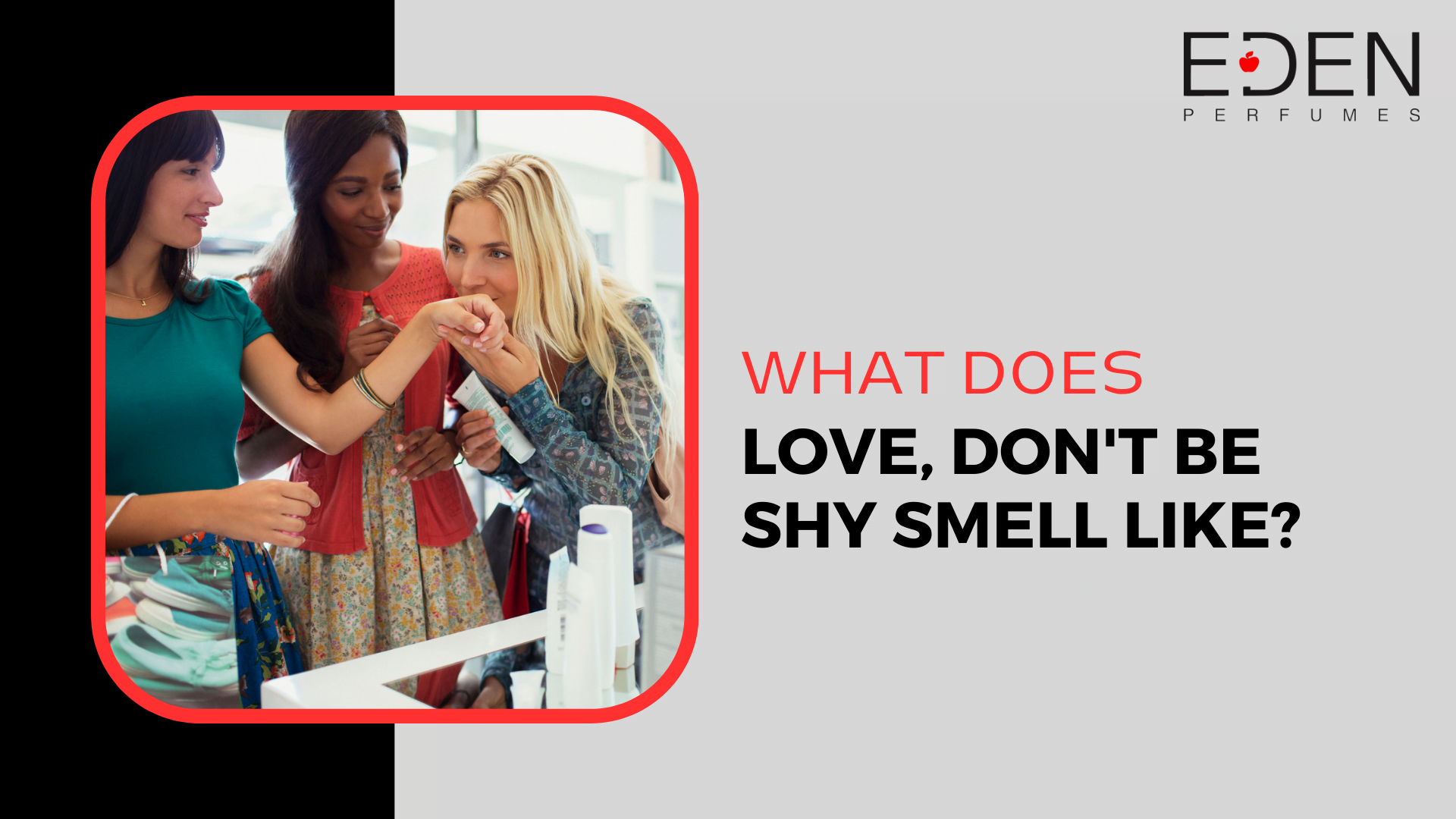 What does Love, Don’t Be Shy smell like?