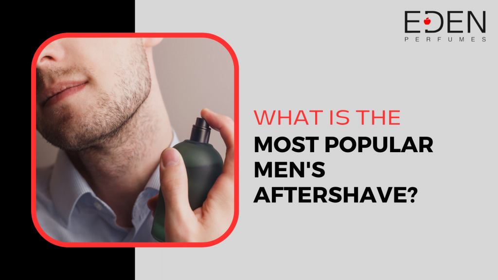 What is the Most Popular Men's Aftershave?