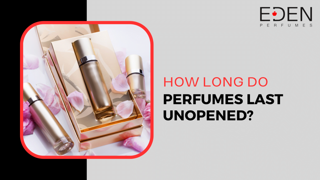 How Long Do Perfumes Last Unopened
