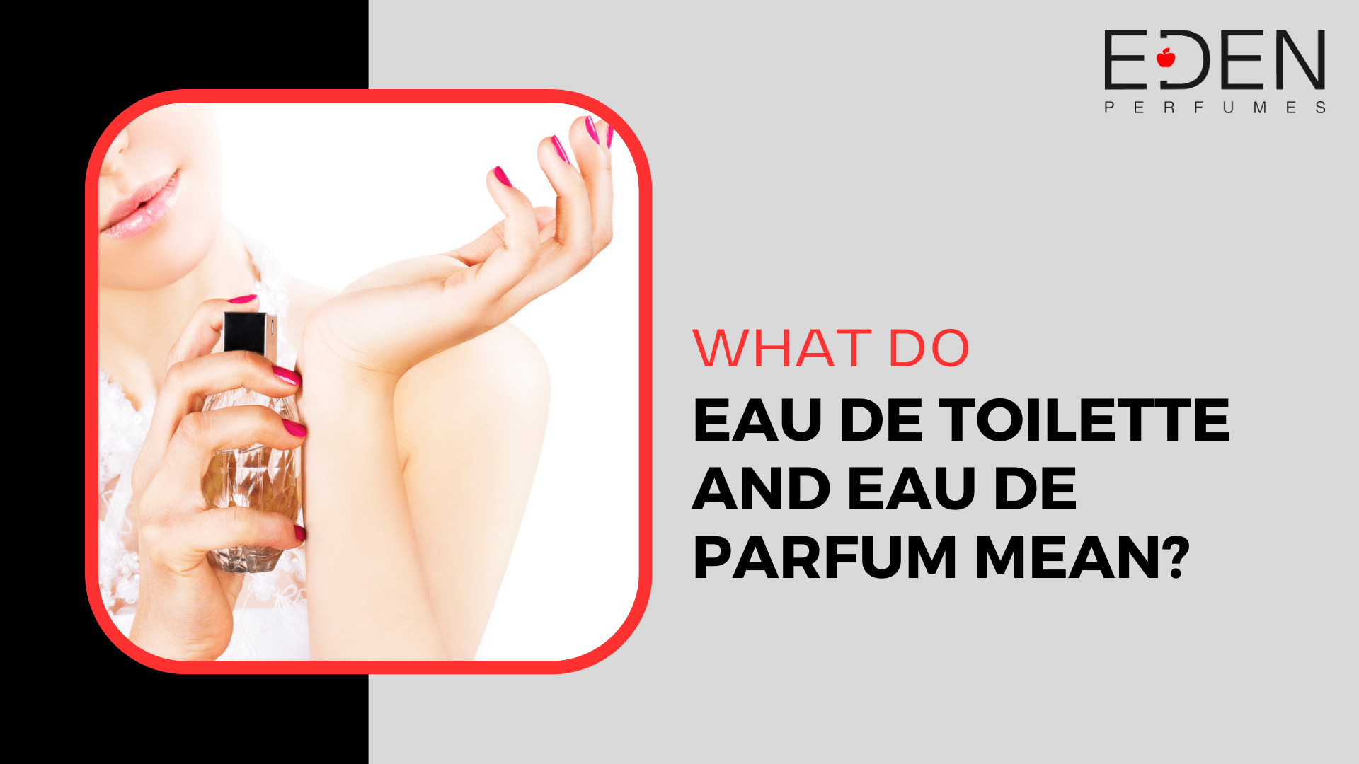 What do Eau de Toilette and Eau de Parfum Mean?